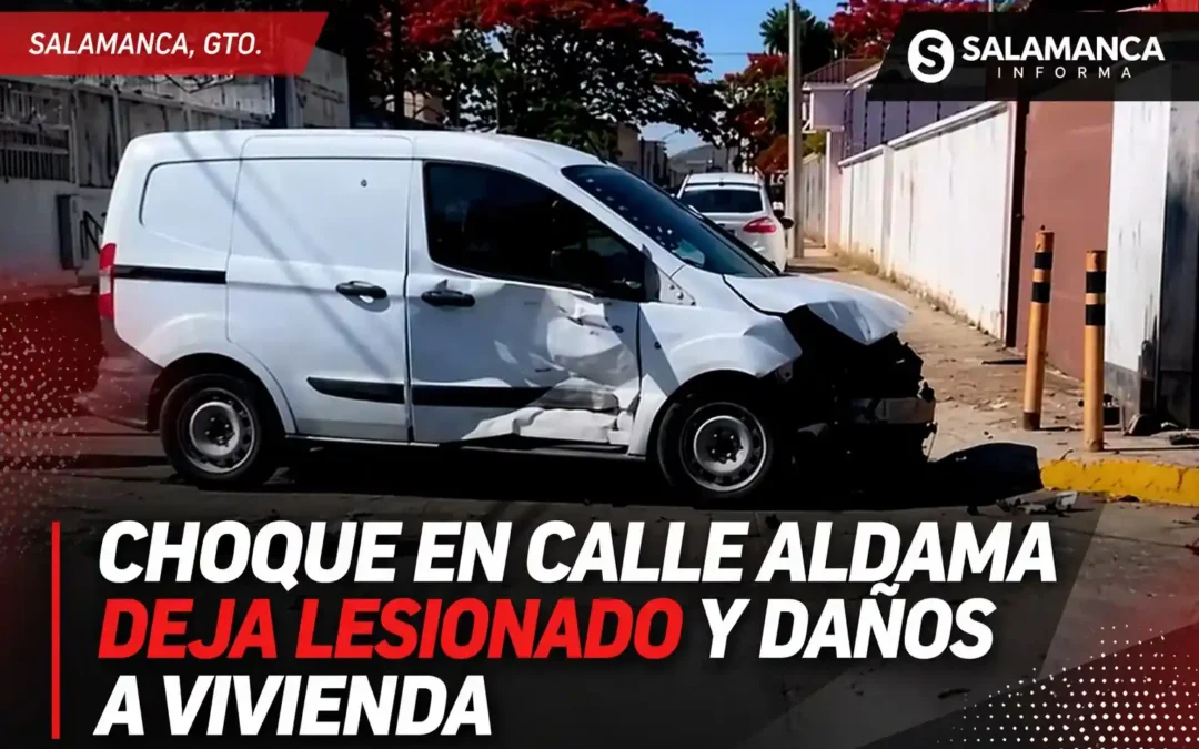 Choque en calle Aldama de Salamanca deja lesionado y daños en vivienda
